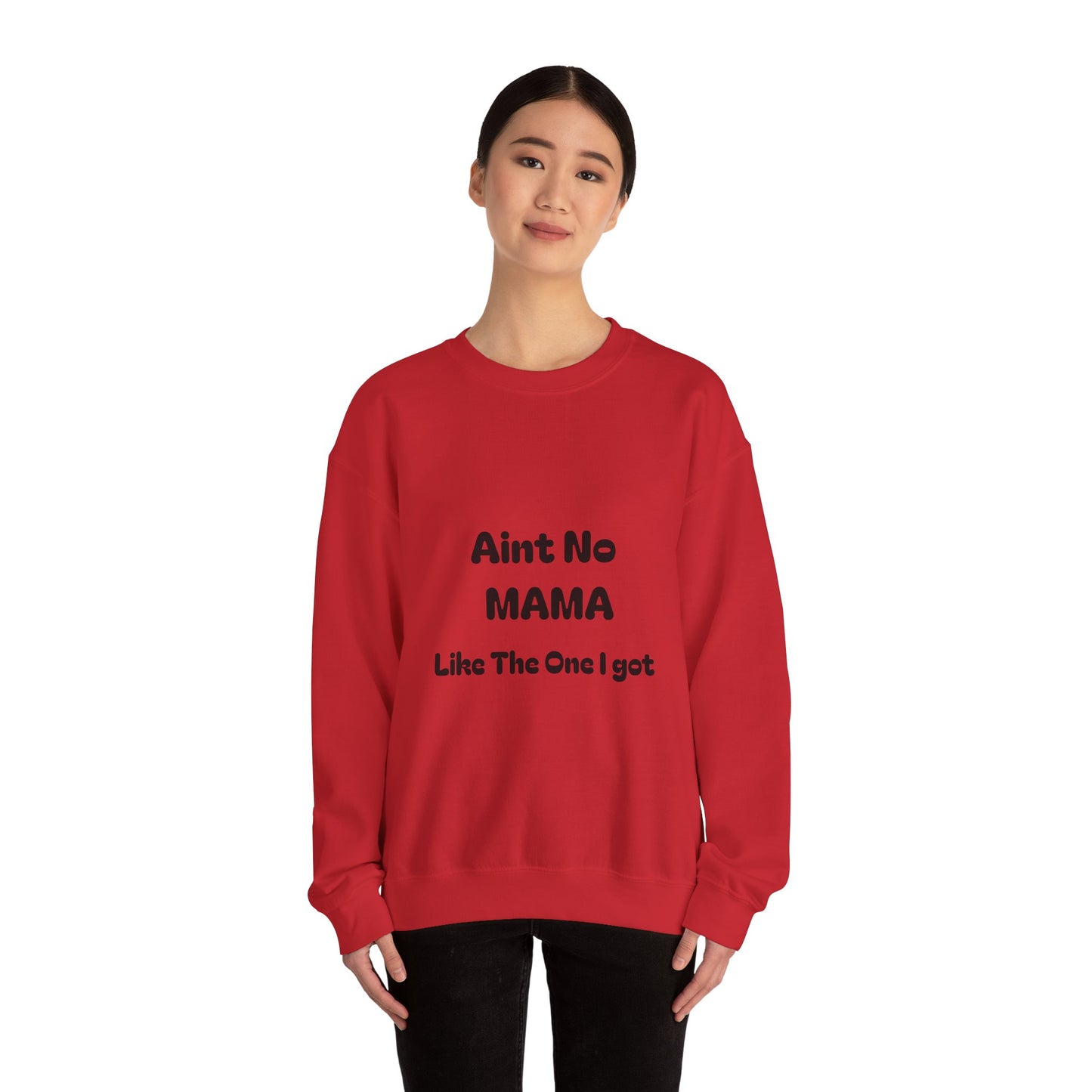Mama Tribute Sweatshirt — "Aint No MAMA Like The One I Got" Cozy Crewneck