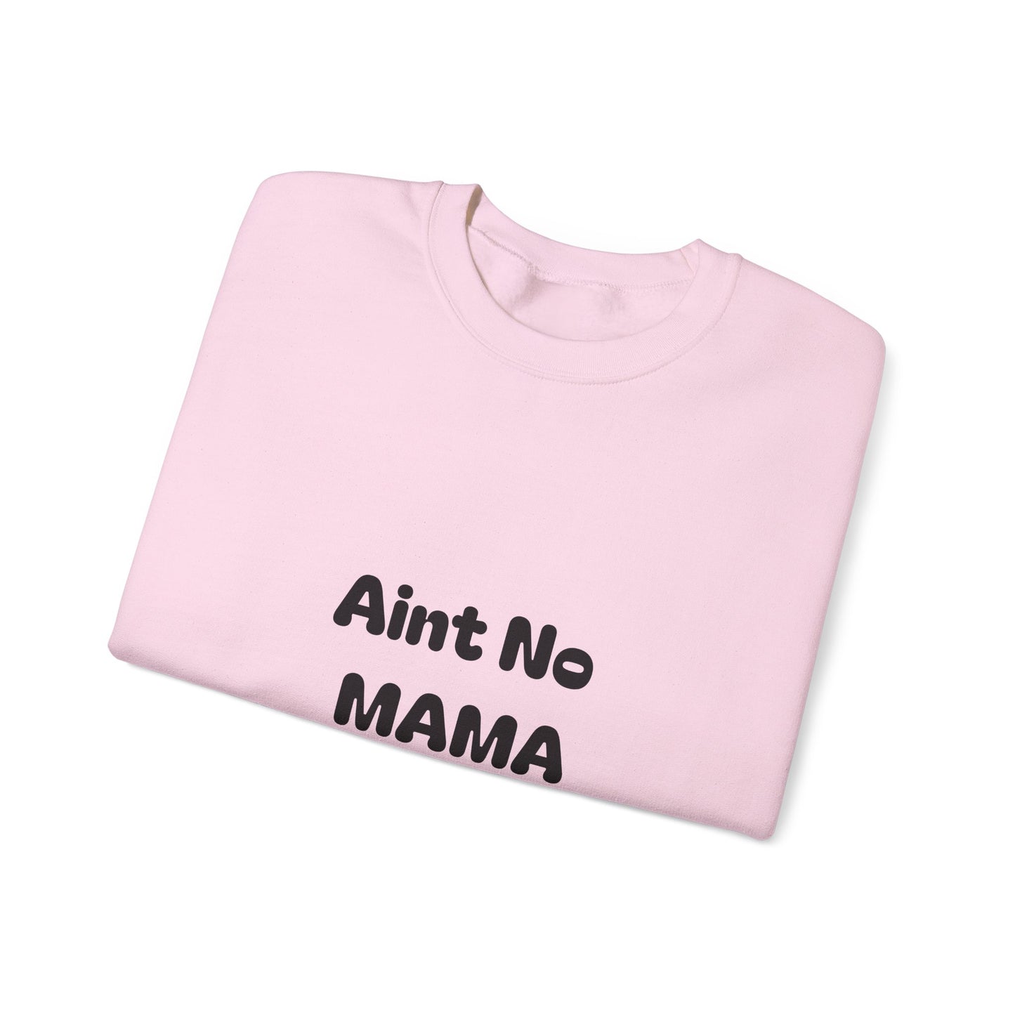 Mama Tribute Sweatshirt — "Aint No MAMA Like The One I Got" Cozy Crewneck