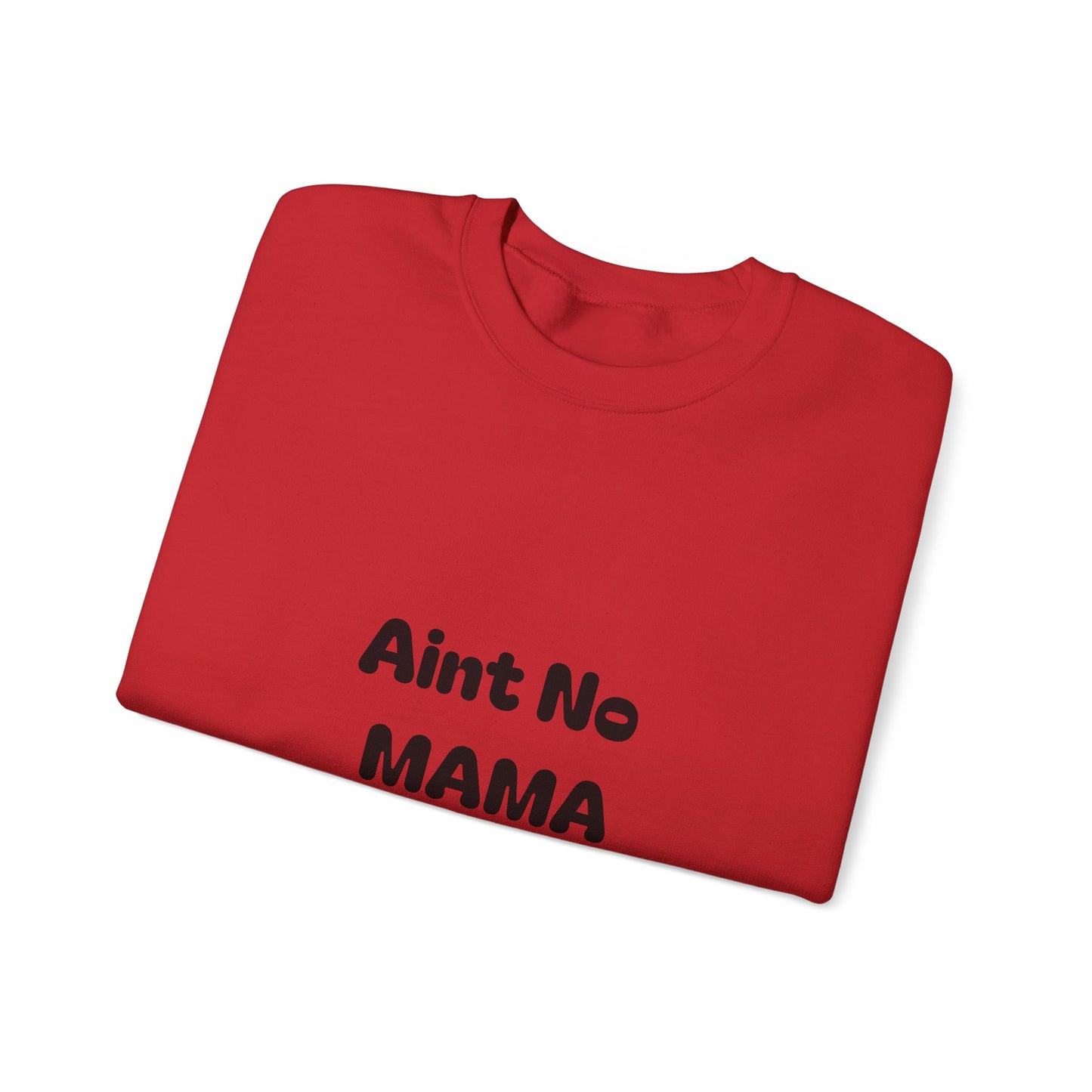Mama Tribute Sweatshirt — "Aint No MAMA Like The One I Got" Cozy Crewneck