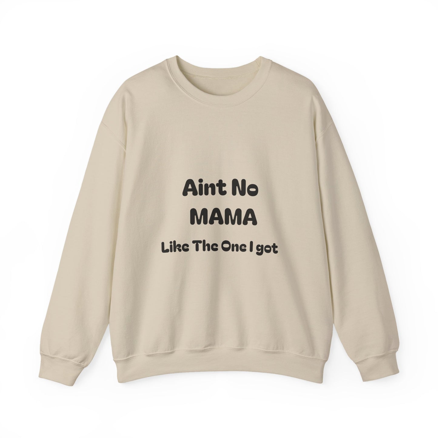 Mama Tribute Sweatshirt — "Aint No MAMA Like The One I Got" Cozy Crewneck