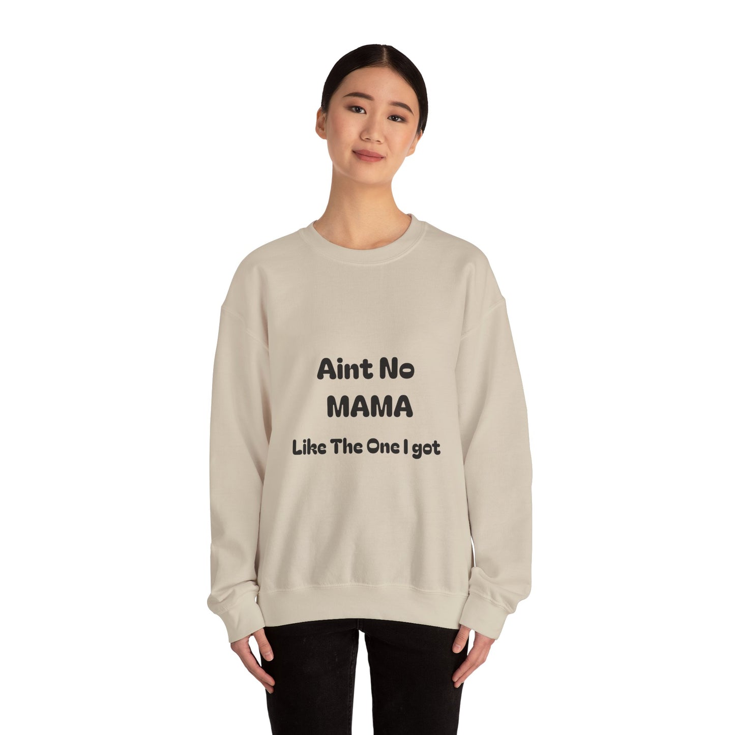 Mama Tribute Sweatshirt — "Aint No MAMA Like The One I Got" Cozy Crewneck