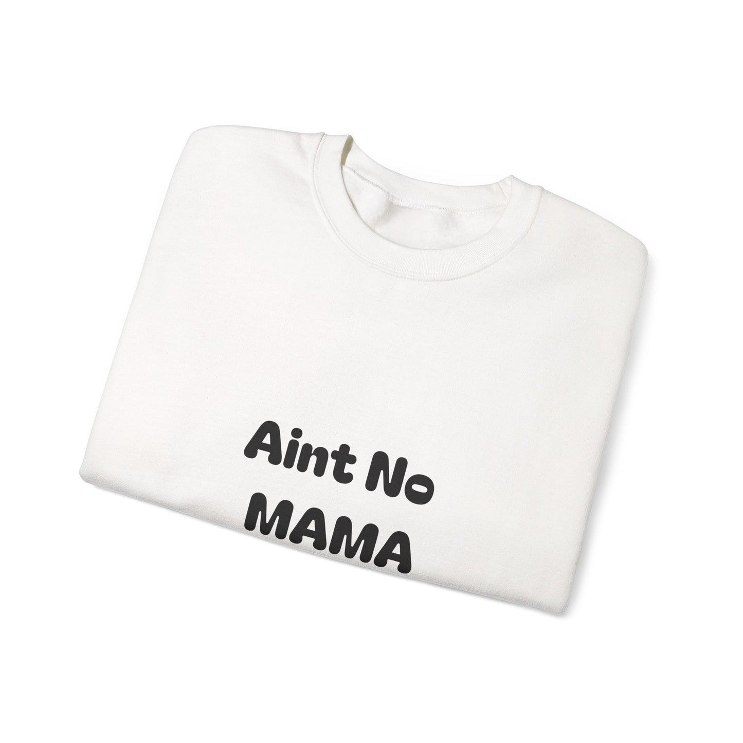 Mama Tribute Sweatshirt — "Aint No MAMA Like The One I Got" Cozy Crewneck