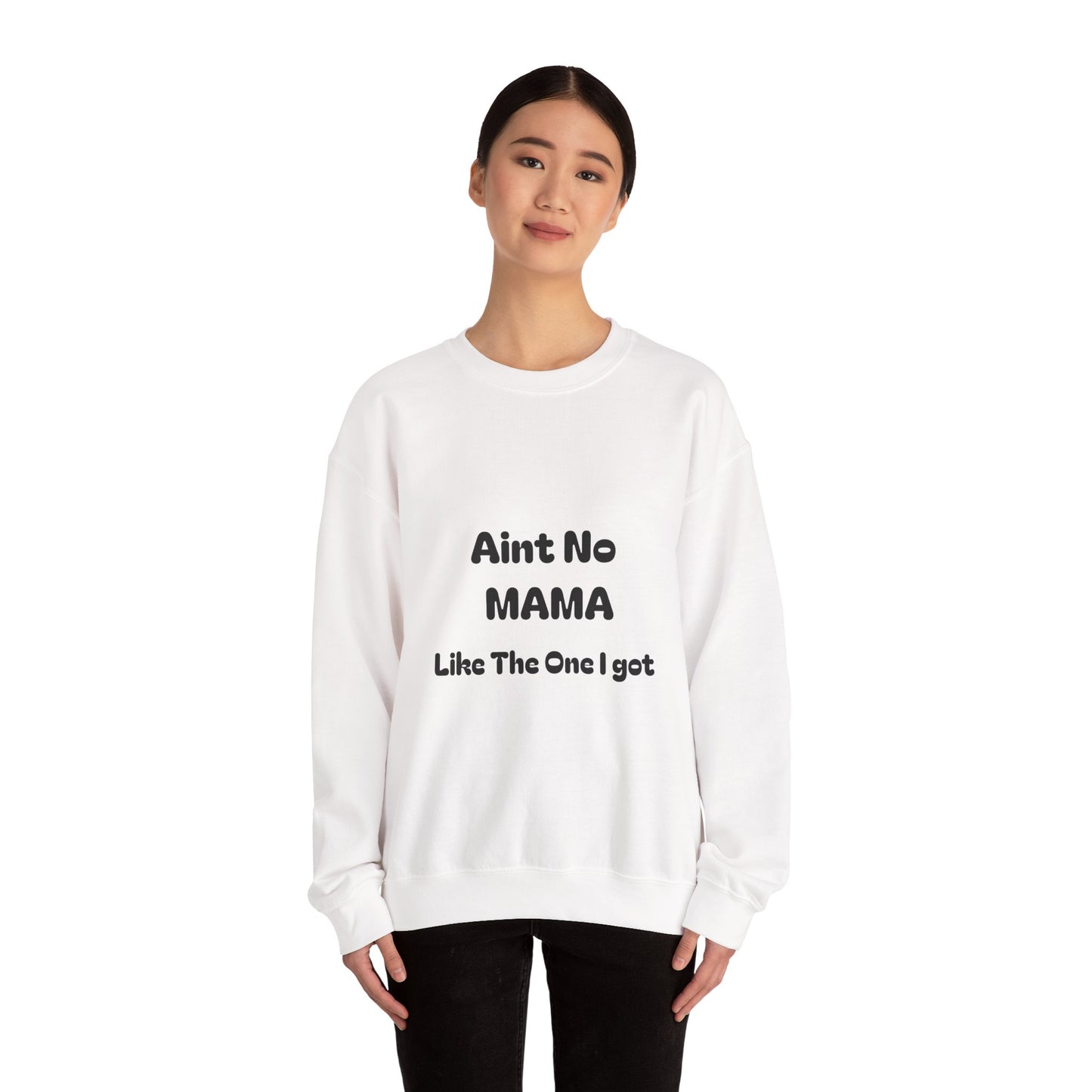 Mama Tribute Sweatshirt — "Aint No MAMA Like The One I Got" Cozy Crewneck