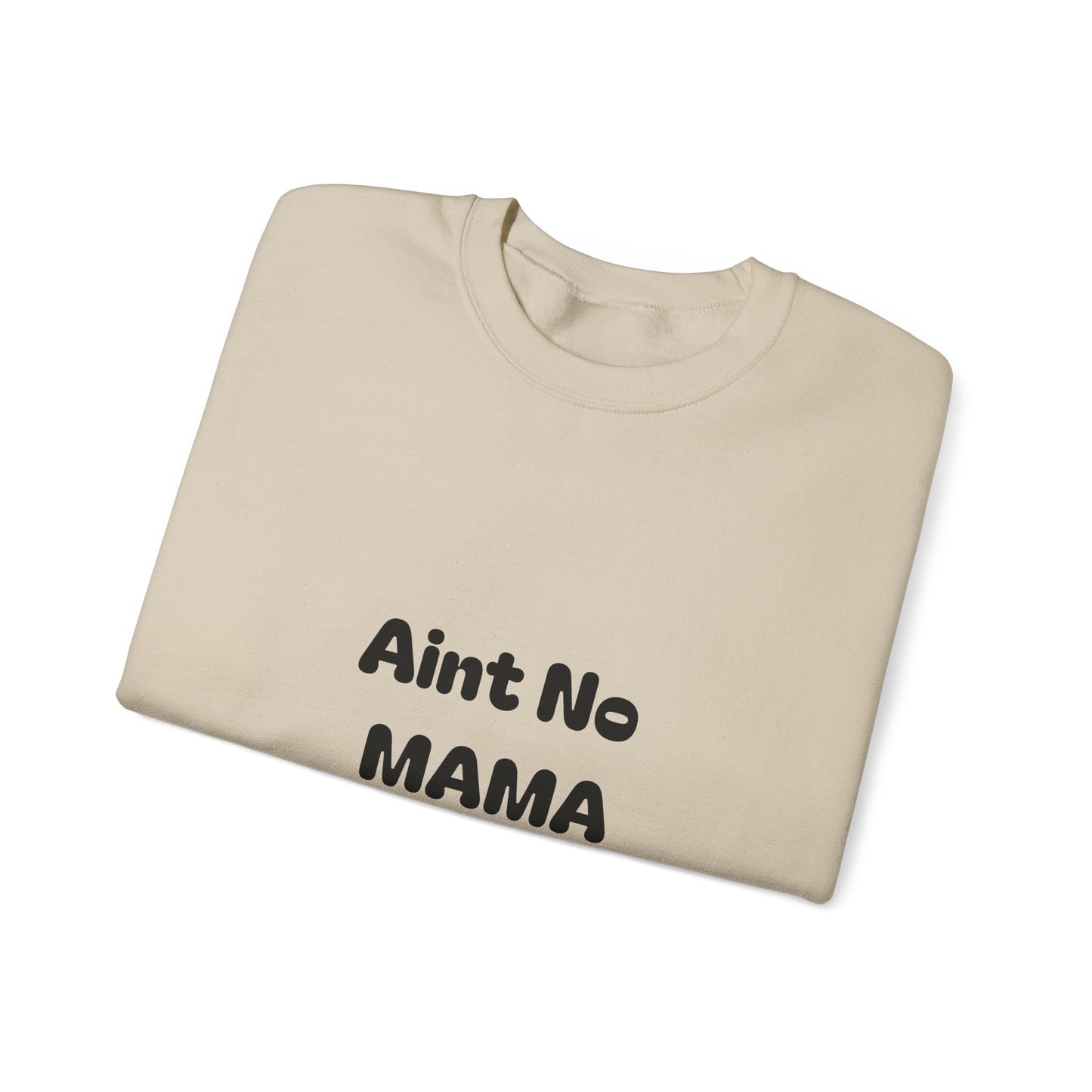 Mama Tribute Sweatshirt — "Aint No MAMA Like The One I Got" Cozy Crewneck