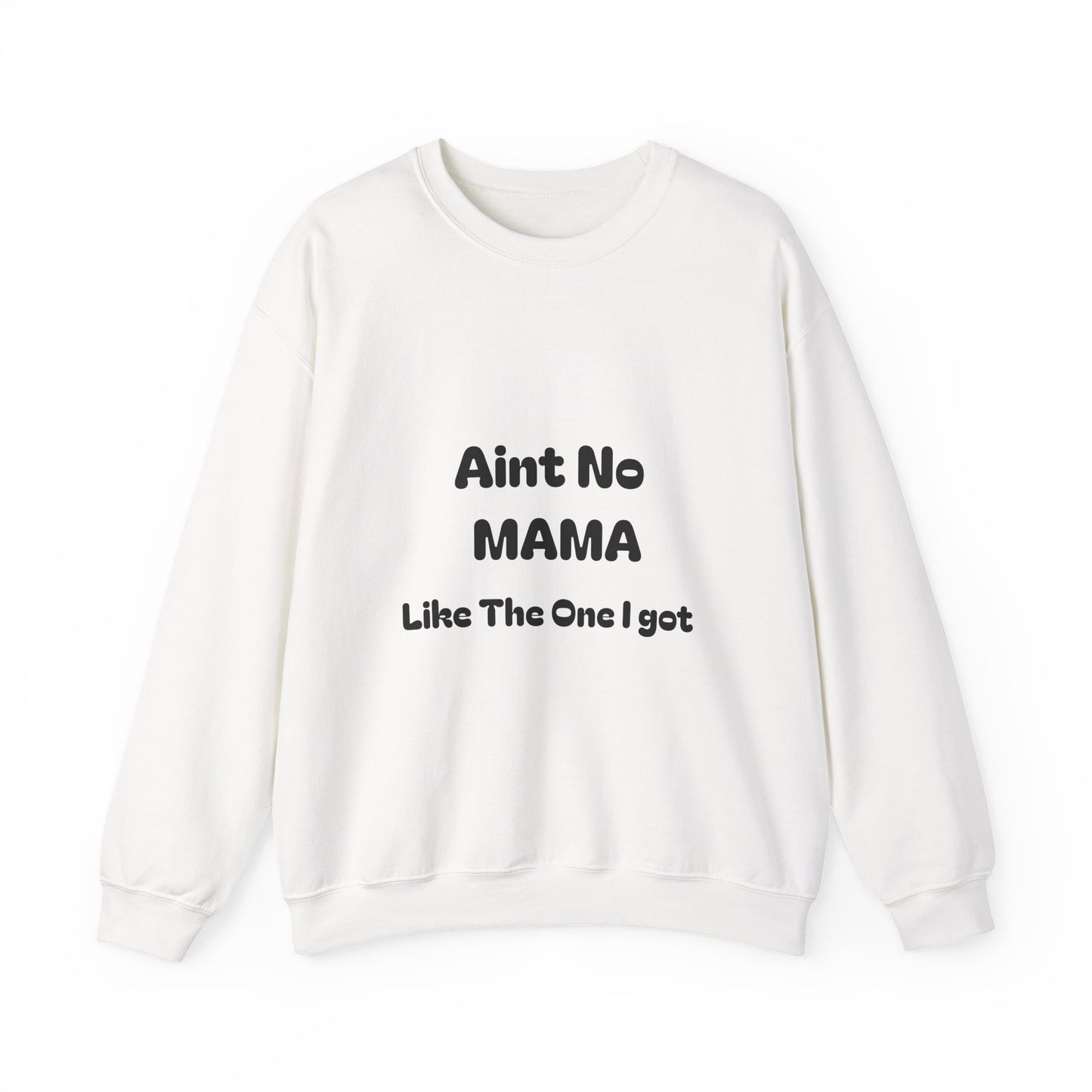 Mama Tribute Sweatshirt — "Aint No MAMA Like The One I Got" Cozy Crewneck
