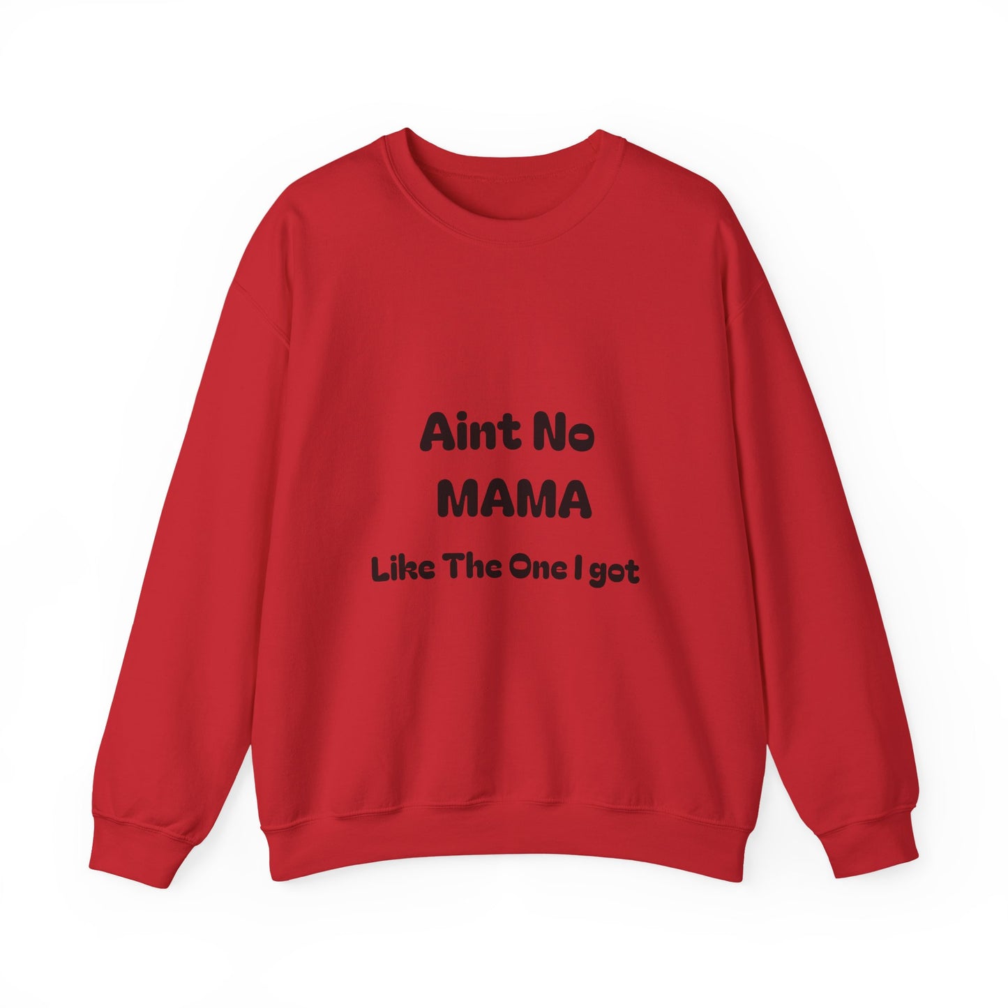 Mama Tribute Sweatshirt — "Aint No MAMA Like The One I Got" Cozy Crewneck
