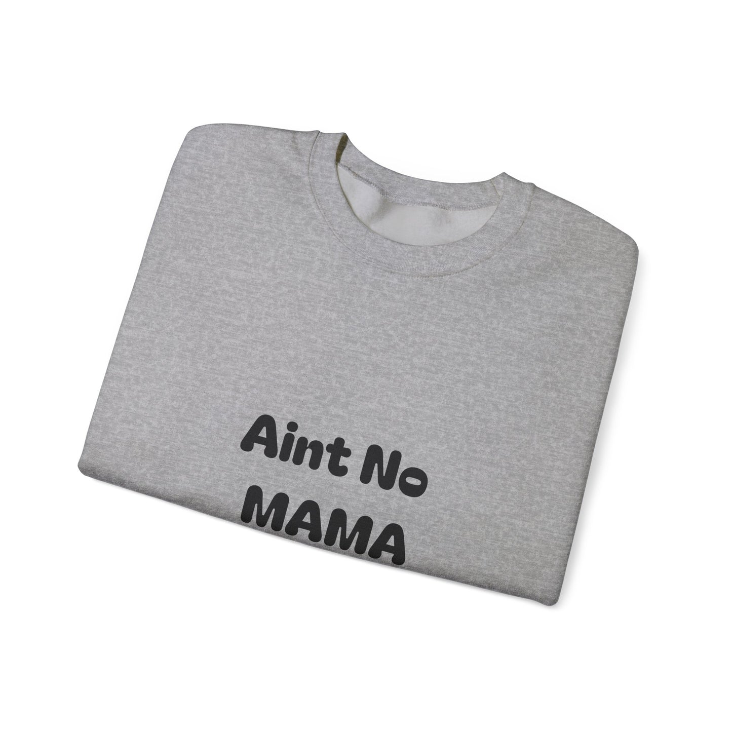 Mama Tribute Sweatshirt — "Aint No MAMA Like The One I Got" Cozy Crewneck