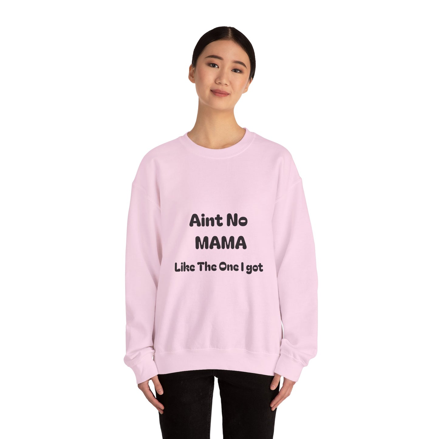 Mama Tribute Sweatshirt — "Aint No MAMA Like The One I Got" Cozy Crewneck